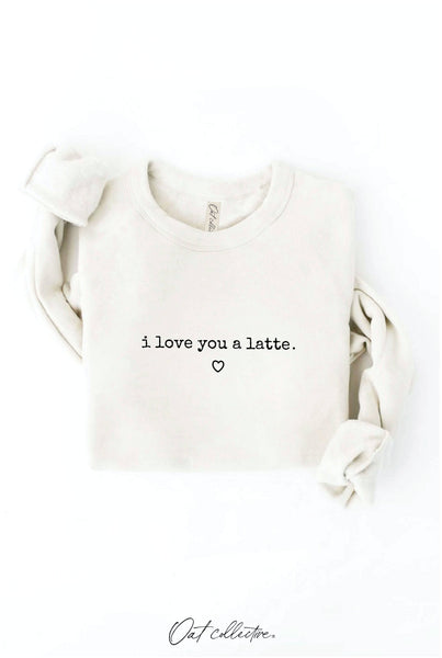 I LOVE YOU A LATTE Graphic Sweatshirt