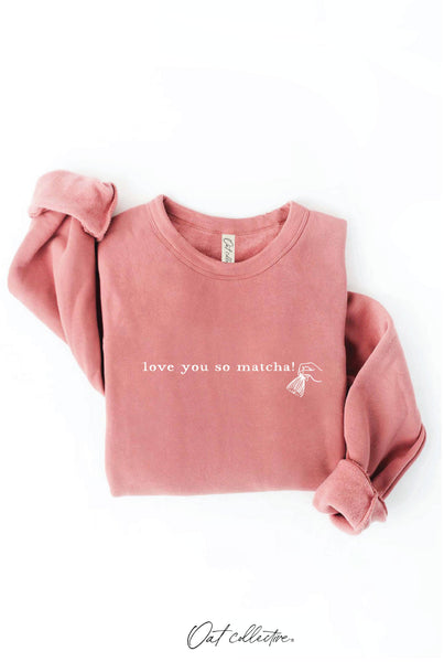 LOVE YOU SO MATCHA! Graphic Sweatshirt
