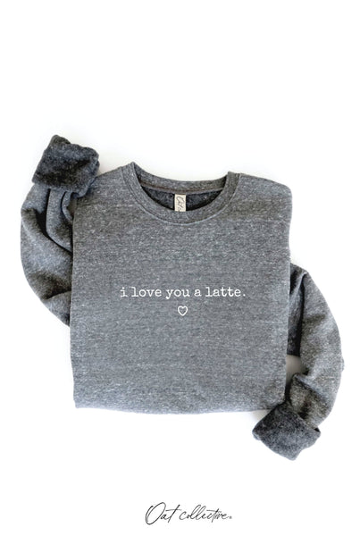 I LOVE YOU A LATTE Graphic Sweatshirt