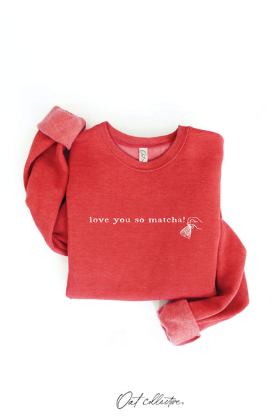 LOVE YOU SO MATCHA! Graphic Sweatshirt