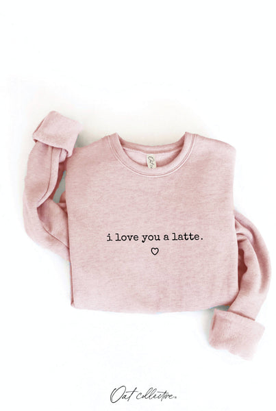 I LOVE YOU A LATTE Graphic Sweatshirt