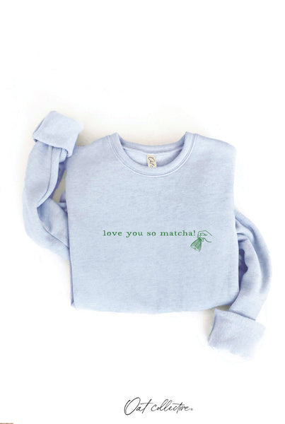 LOVE YOU SO MATCHA! Graphic Sweatshirt