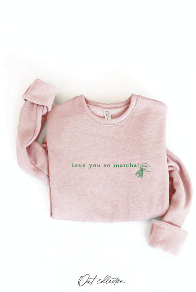 LOVE YOU SO MATCHA! Graphic Sweatshirt
