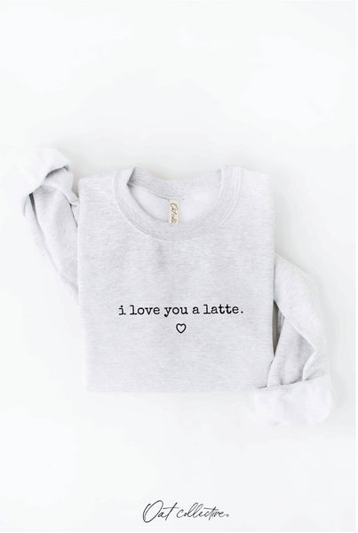 I LOVE YOU A LATTE Graphic Sweatshirt