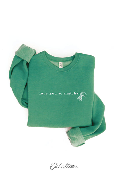 LOVE YOU SO MATCHA! Graphic Sweatshirt