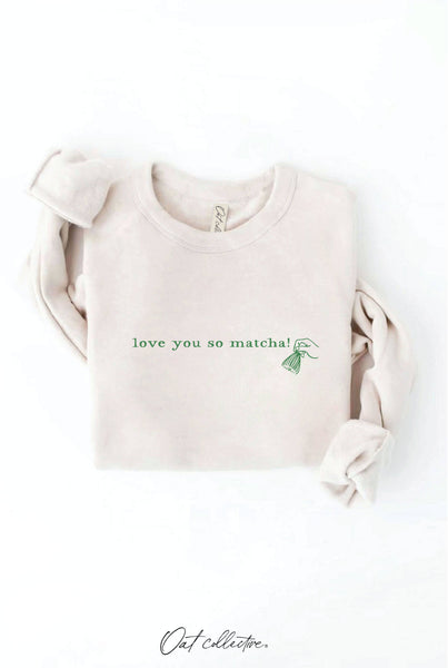 LOVE YOU SO MATCHA! Graphic Sweatshirt