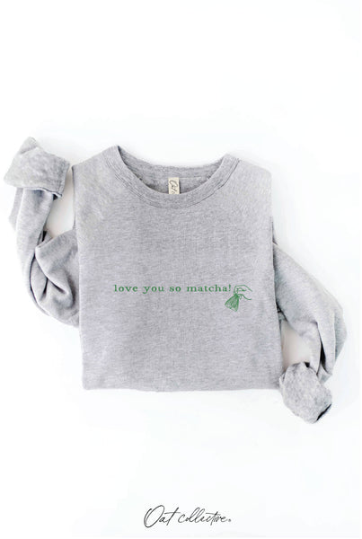 LOVE YOU SO MATCHA! Graphic Sweatshirt