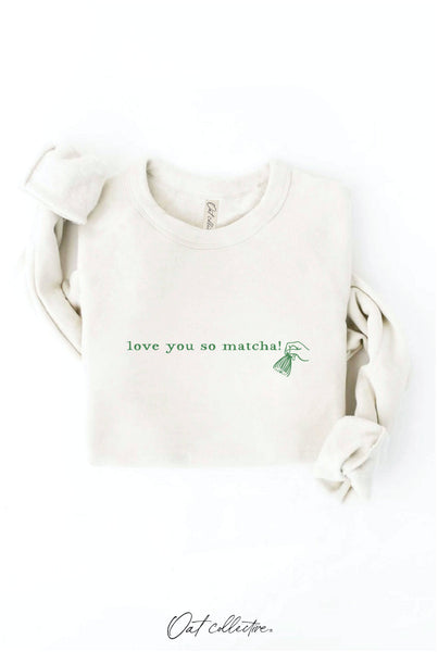 LOVE YOU SO MATCHA! Graphic Sweatshirt